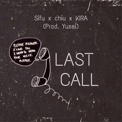 Last Call - Sifu Ft. chiu & K!RA (Prod. Yusei)