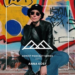 Adroit Podcast Series #027 - Anna Kost