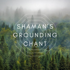 Shaman's Grounding Chant