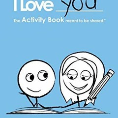 [PDF] Read I Love You: The Activity Book Meant To Be Shared by  Lovebook &  Robyn Durst