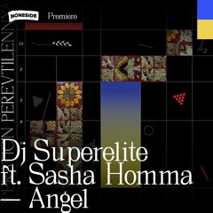 Dj Superelite feat. Sasha Homma - Angel (Khvylia) / PREMIERE