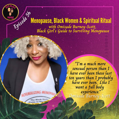 DBM Ep 56: Menopause, Black Women & Spiritual Ritual with Omisade Burney-Scott