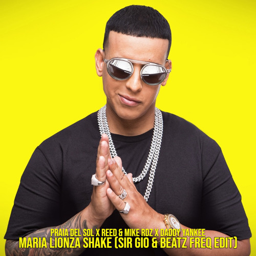 Praia Del Sol X Reed & Mike Rdz X Daddy Yankee - Maria Lionza Shake (Sir Gio & Beatz Freq Edit)
