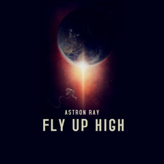 Astron Ray - Fly Up High
