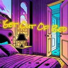 Get Out Of Bed (Prod. Aymn x Aarjav)