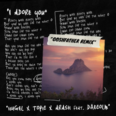 Hugel - I Adore You [Goshfather Official Remix] *READ DESCRIPTION*