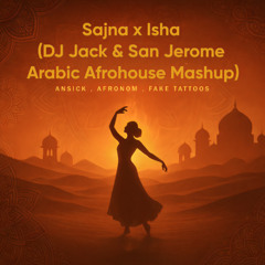 Sajna X Ishq (DJ Jack X San Jerome Arabic Afrohouse Mashup)