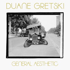 Duane Gretski - General Aesthetic