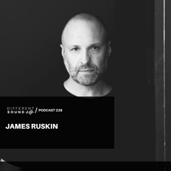 DifferentSound invites James Ruskin / Podcast #228