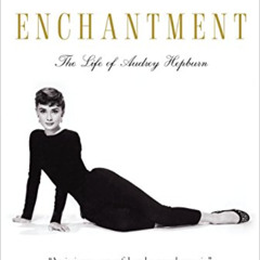 Get KINDLE 💖 Enchantment: The Life of Audrey Hepburn by  Donald Spoto PDF EBOOK EPUB