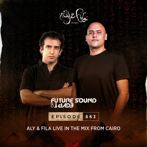 Future Sound of Egypt 663 with Aly & Fila (Live From Cairo)