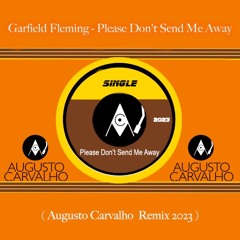 Garfield Fleming - Don't Send Me Away(Augusto Carvalho Remix 2023)