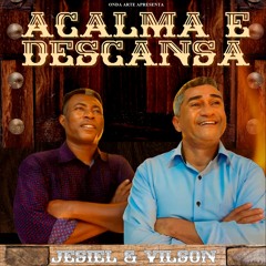 Jesiel & Vilson - Acalma e descansa