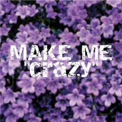 MAKE ME CRAZY (FT. Cymatics)