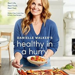 [READ] PDF 📂 Danielle Walker's Healthy in a Hurry: Real Life. Real Food. Real Fast.
