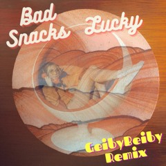 Bad Snacks - Lucky (GeibyBeiby Remix)