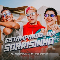 MC Nickinho, MC Menó da Capital & DJ Wesley Gonzaga - Estampando um Sorrisinho