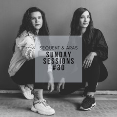Sunday Sessions #30 w/ Sequent & Aras