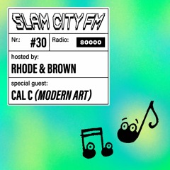 Slam City FM 30 | w/ Cal C (Modern Art) + Rhode & Brown | via Radio 80000