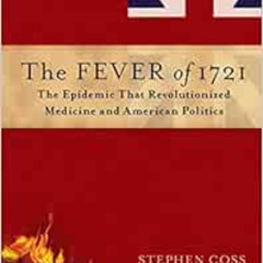 [DOWNLOAD] EBOOK 📫 The Fever of 1721: The Epidemic That Revolutionized Medicine and