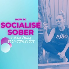 Ep #18: Beat Sobriety Social Anxiety