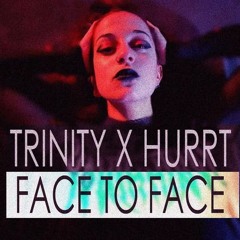 TRINITY X HURRT - FACE TO FACE