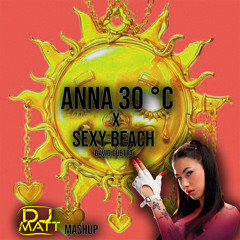 ANNA - 30°C x Sexy Beach (Dj Matt Mashup)