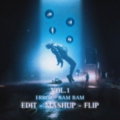 OUT NOW  ERROR - BAM BAM   EDIT - MASHUP - FILP   VOL.1