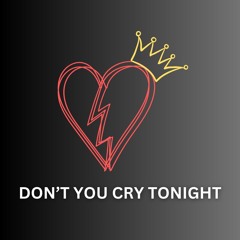 DON'T YOU CRY TONIGHT