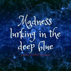 Madness Lurking In The Deep Blue