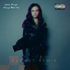Jessie Murph - Always Been You (ELEMNT Remix)