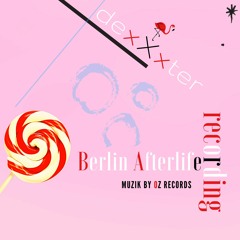 Berlin Afterlife Recording by DexXxter (Muzik By Oz Records)