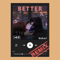 Better- KHALZ MUSIC x Vekel[Req. By Avee Capital] (Rmx).mp3