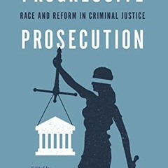 Read EPUB KINDLE PDF EBOOK Progressive Prosecution: Race and Reform in Criminal Justi