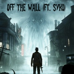 Off The Wall (ft.Syko)