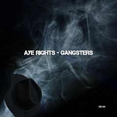 AYE RIGHTS - Gangsters