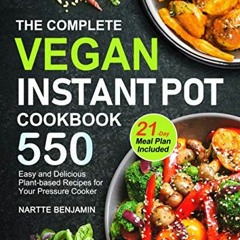 [Read] PDF EBOOK EPUB KINDLE The Complete Vegan Instant Pot Cookbook: 550 Easy and De