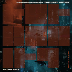 "TETRA CITY" -  by ALEXVNDER (AI-Motion Picture "THE LAST ARTIST")