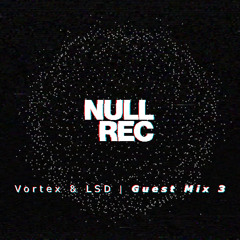 Vortex & LSD | Null Guest Mix #3