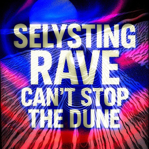 Selysting Rave Can't Stop the Dune_.flac