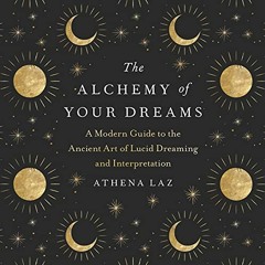VIEW KINDLE 💔 The Alchemy of Your Dreams: A Modern Guide to the Ancient Art of Lucid
