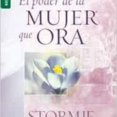 Get KINDLE ✉️ El poder de la mujer que ora - Serie Favoritos (Spanish Edition) by Sto