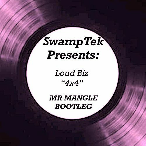 Loud Biz - 4x4 [Mr Mangle BOOTLEG] .......... (FREE DL)