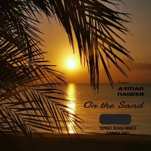 Ayman Nageeb - On The Sand +Sunset+  [May2021]