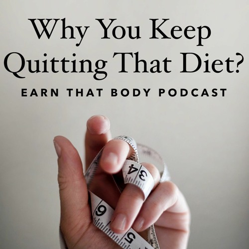#205 Why You Keep Quitting That Diet.