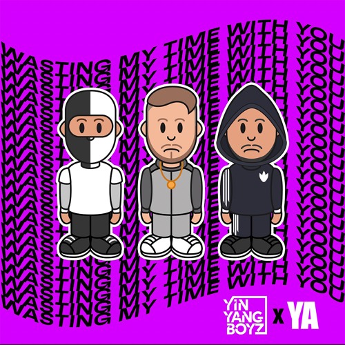 YIN YANG BOYZ X YA - WASTING MY TIME WITH YOU