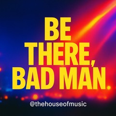 be there bad man