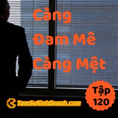 Tập 120: Càng Đam Mê, Càng Mệt