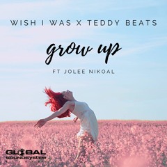 Wish I Was & Teddy Beats - Grow Up