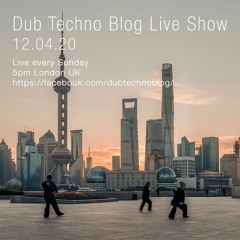 Dub Techno Blog Show 156 - 12.04.20